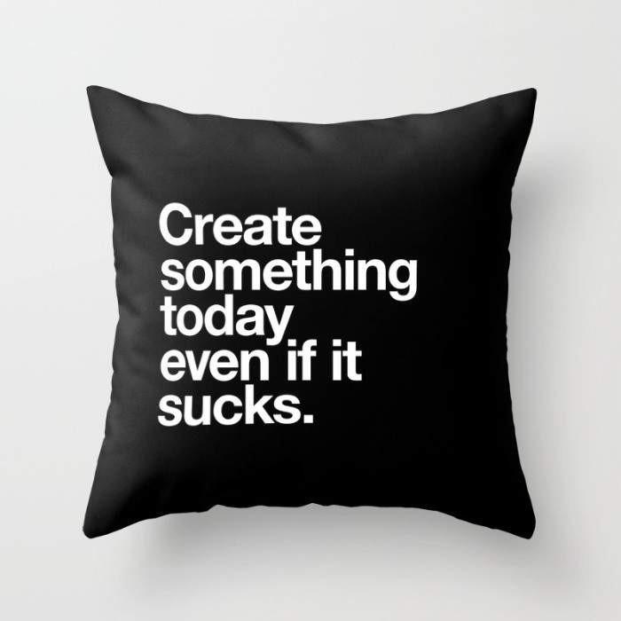 Scorpius Textiles & Pillows Create Something Today Even If It Sucks Cushion/Pillow