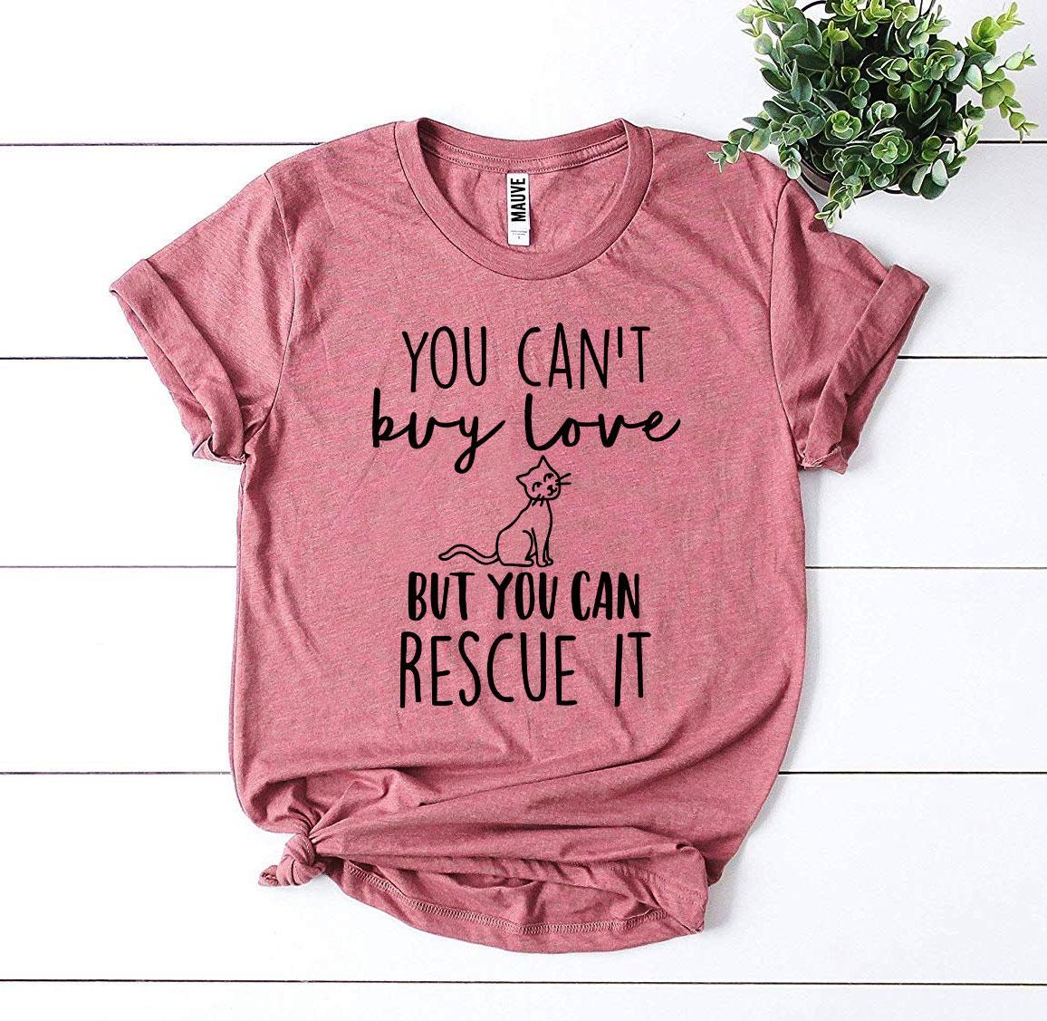 Agate T-shirts You Can’t Buy Love But You Can Rescue It T-shirt