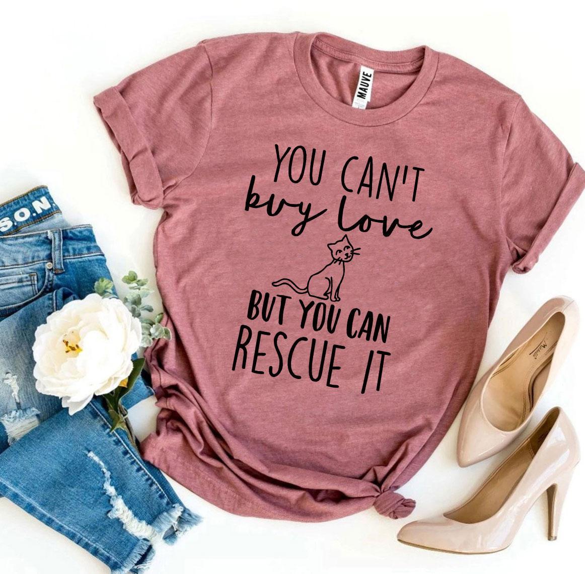 Agate T-shirts You Can’t Buy Love But You Can Rescue It T-shirt