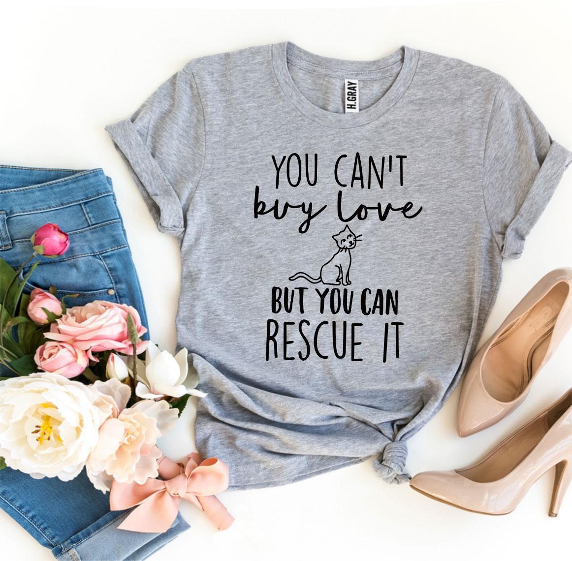 Agate T-shirts You Can’t Buy Love But You Can Rescue It T-shirt